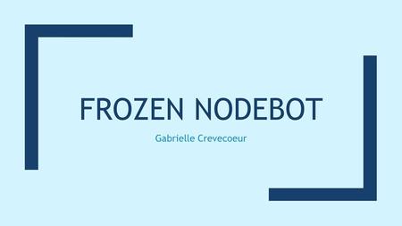 Frozen nodebot Gabrielle Crevecoeur.