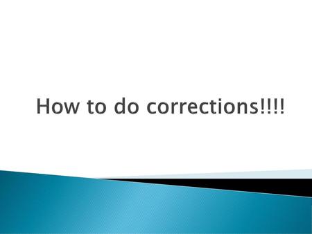 How to do corrections!!!!.