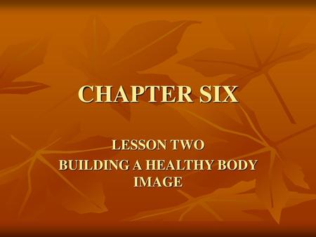 LESSON TWO BUILDING A HEALTHY BODY IMAGE