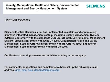 Quality, Occupational Health and Safety, Environmental Management and Energy Management System Certified systems Siemens Electric Machines s.r.o. has implemented,