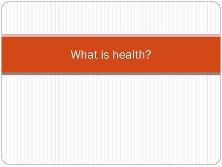 What is health?.