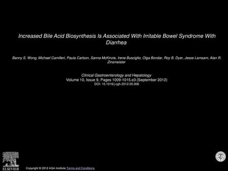 Increased Bile Acid Biosynthesis Is Associated With Irritable Bowel Syndrome With Diarrhea  Banny S. Wong, Michael Camilleri, Paula Carlson, Sanna McKinzie,