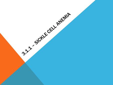 3.1.1 – Sickle Cell Anemia.