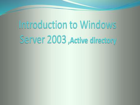 Objectives Differentiate between the different editions of Windows Server 2003 Explain Windows Server 2003 network models and server roles Identify concepts.