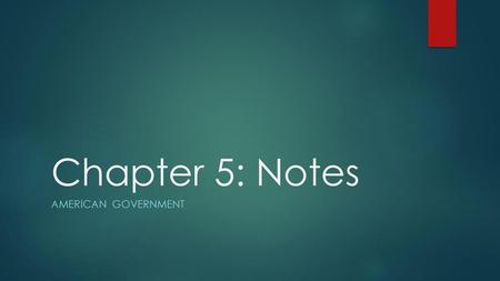 Chapter 5: Notes American Government.