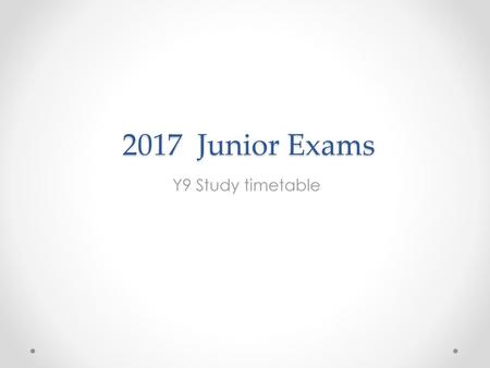 2017 Junior Exams Y9 Study timetable.