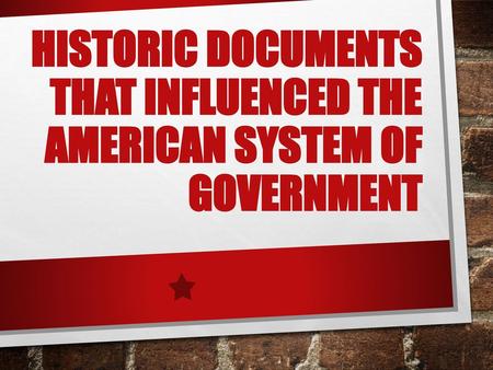 Historic Documents that Influenced the American System of Government