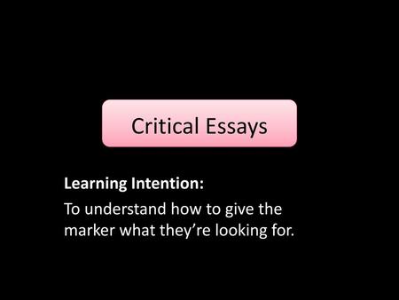 Critical Essays Learning Intention: