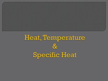 Heat, Temperature & Specific Heat