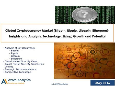 Global Cryptocurrency Market (Bitcoin, Ripple, Litecoin, Ethereum)- Insights and Analysis: Technology, Sizing, Growth and Potential Analysis of Cryptocurrency.