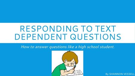 RESPONDING TO TEXT DEPENDENT QUESTIONS