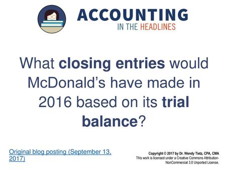 What closing entries would McDonald’s have made in 2016 based on its trial balance? Original blog posting (September 13, 2017)