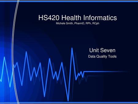 HS420 Health Informatics Michele Smith, PharmD, RPh, RCph