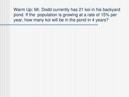 Warm Up: Mr. Dodd currently has 21 koi in his backyard pond