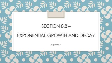 Section 8.8 – Exponential growth and Decay