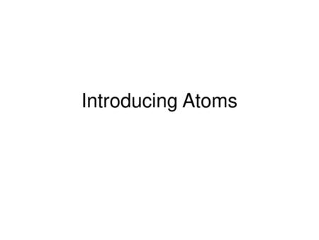 Introducing Atoms.