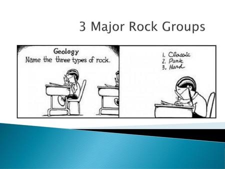 3 Major Rock Groups.