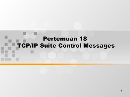 Pertemuan 18 TCP/IP Suite Control Messages