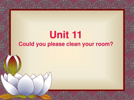 Could you please clean your room?