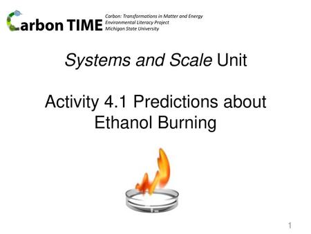 Systems and Scale Unit Activity 4.1 Predictions about Ethanol Burning