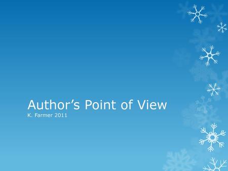 Author’s Point of View K. Farmer 2011