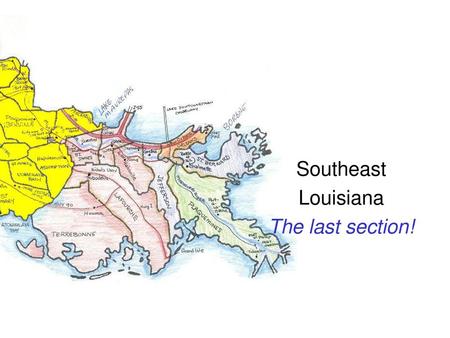 Southeast Louisiana The last section!