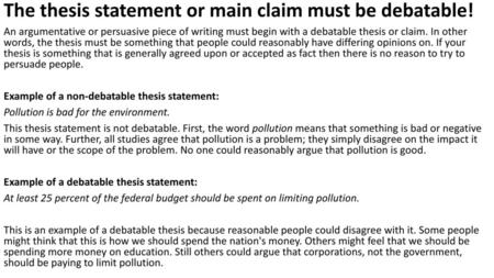 The thesis statement or main claim must be debatable!
