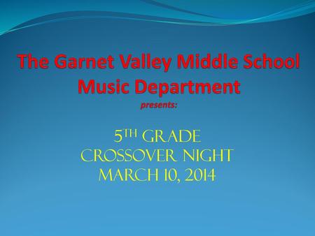 The Garnet Valley Middle School Music Department presents: