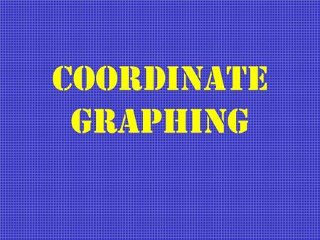 COORDINATE GRAPHING.