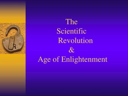 The Scientific Revolution & Age of Enlightenment