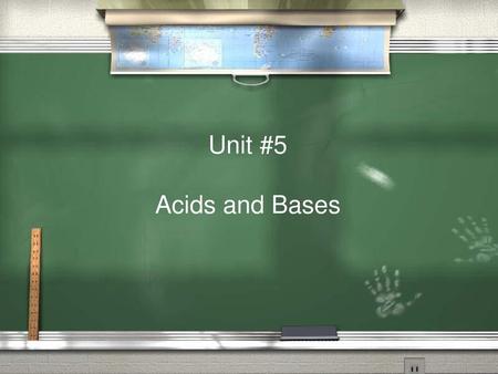 Unit #5 Acids and Bases.
