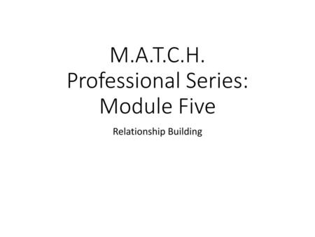 M.A.T.C.H. Professional Series: Module Five