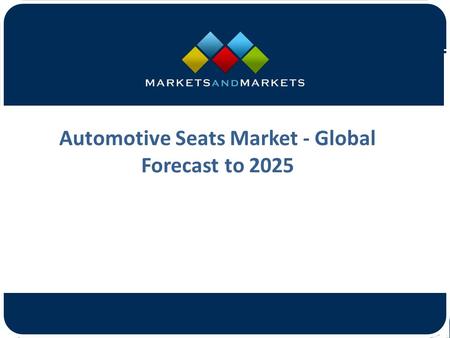 Automotive Seats Market - Global Forecast to 2025.