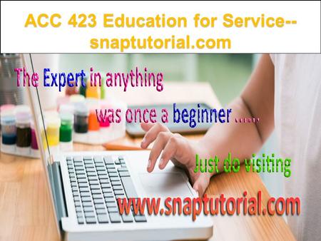 ACC 423 Education for Service-- snaptutorial.com.