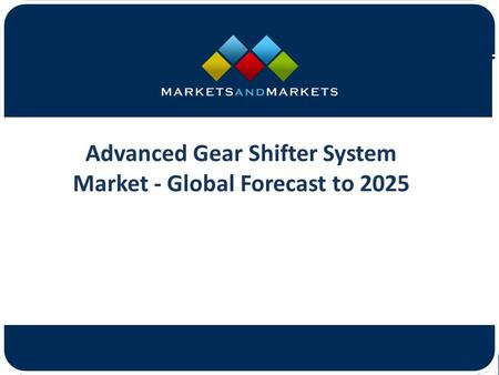 Advanced Gear Shifter System Market - Global Forecast to 2025.