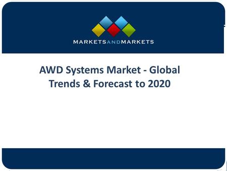AWD Systems Market - Global Trends & Forecast to 2020.