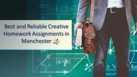 Best and Reliable Creative Homework Assignments in Manchester