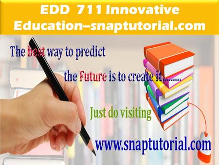EDD 711 Innovative Education--snaptutorial.com