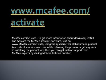 Mcafee.com/activate - To get more information about download, install and activate the McAfee antivirus software, visit on  using.