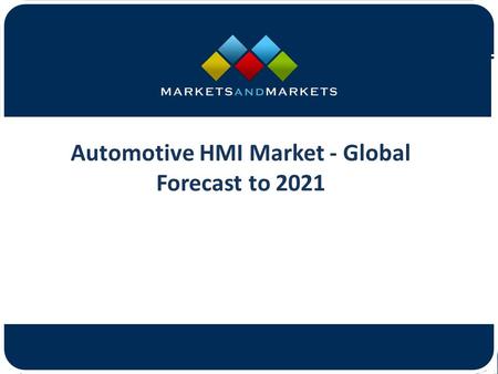 Automotive HMI Market - Global Forecast to 2021.