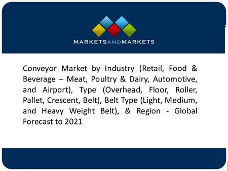 Conveyor Market by Industry (Retail, Food & Beverage – Meat, Poultry & Dairy, Automotive, and Airport), Type (Overhead, Floor,