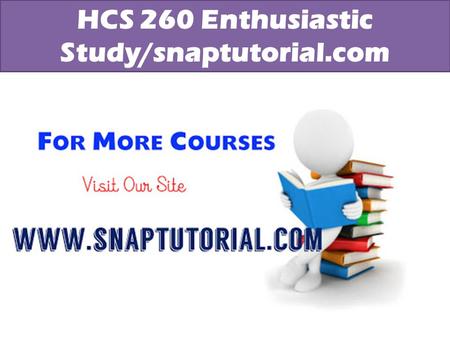 HCS 260 Enthusiastic Study/snaptutorial.com