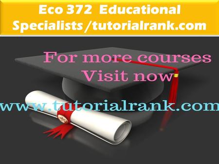 Eco 372 Educational Specialists /tutorialrank.com.