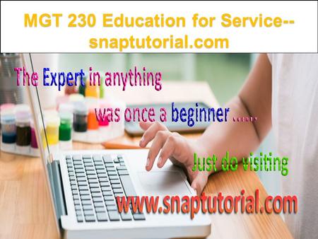 MGT 230 Education for Service-- snaptutorial.com.