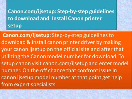 Get Download Canon ijsetup with model number at canon.com/ijsetup
http://www.canonijcomsetup.com/
