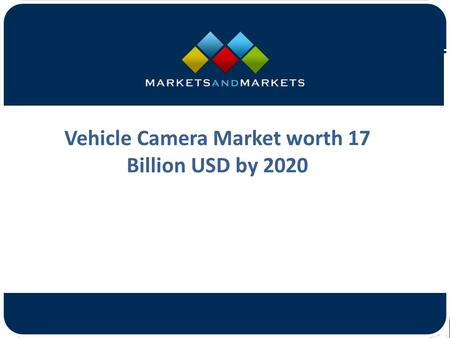 Vehicle Camera Market worth 17 Billion USD by 2020.