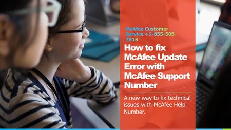 How to fix McAfee Update Error with McAfee Support Number A new way to fix technical issues with McAfee Help Number.