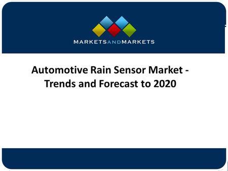 Automotive Rain Sensor Market - Trends and Forecast to 2020.