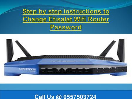 Call Quick guidelines to configure your Etisalat Router 1-Connect the Etisalat Router to your computer via any of the four LAN ports.