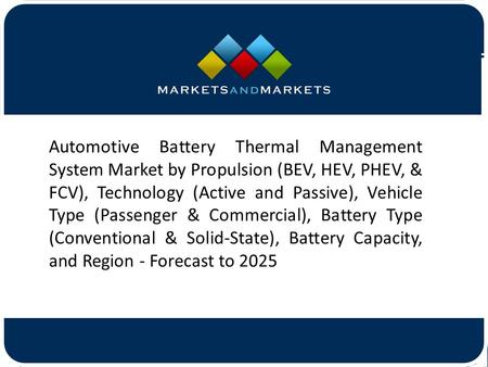 Automotive Battery Thermal Management System Market by Propulsion (BEV, HEV, PHEV, & FCV), Technology (Active and Passive), Vehicle.